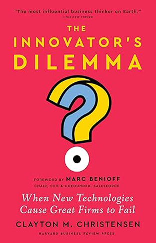 The Innovator's Dilemma, with a New Foreword - When New Technologies Cause Great Firms to Fail